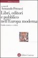 Libri, editori e pubblico nell'Europa moderna - Guida storica e critica