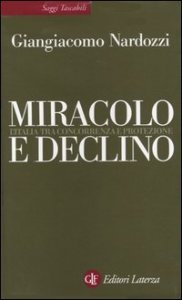 Miracolo e declino - L'Italia tra concorrenza e protezione