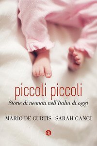 Piccoli piccoli. Storie di neonati nell'Italia di oggi
