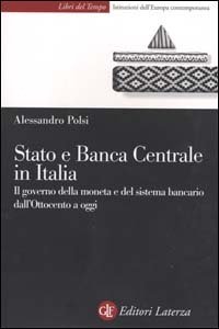 Stato e Banca Centrale in Italia. Il governo della moneta e del sistema bancario dall'Ottocento a oggi