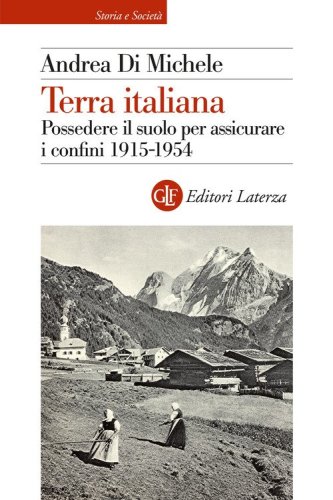 Terra italiana. Possedere il suolo per assicurare i confini 1915-1954