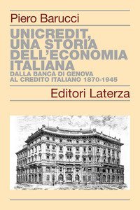 UniCredit, una storia dell'economia italiana. Dalla Banca di Genova al Credito Italiano 1870-1945