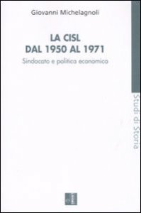 La CISL dal 1950 al 1971. Sindacato e politica economia