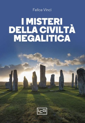 I misteri della civiltà megalitica. Storie della preistoria del mondo