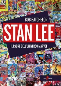Stan Lee. Il padre dell'universo Marvel