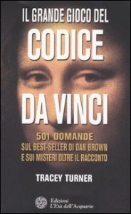 Il grande gioco del Codice da Vinci. 501 domande sul best-seller di Dan Brown e sui misteri oltre il racconto
