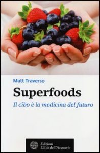 Superfoods. Il cibo è la medicina del futuro