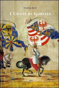 I conti di Gorizia. Una dinastia nella politica europea medievale