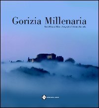 Gorizia millenaria. Ediz. italiana, slovena, tedesca e inglese