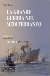 La grande guerra nel Mediterraneo. Vol. 2: 1917-1918. - 1917-1918