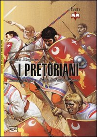 I pretoriani. Storia delle forze d'élite dell'antica Roma