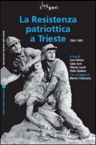 Resistenza patriottica a Trieste 1943-1945
