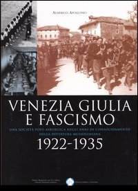 Venezia Giulia e fascismo 1922-1935. Una società post-asburgica negli anni di consolidamento della dittatura mussoliniana