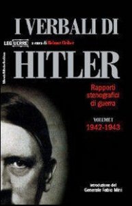 I verbali di Hitler. Rapporti stenografici di guerra. Vol. 1: 1942-1943. - 1942-1943