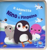Il bagnetto di Nino il pinguino. Impermealibri