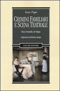 Crimini familiari e scena teatrale. Ibsen, Pirandello, De Filippo