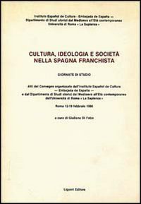 Cultura, ideologia e società nella Spagna franchista. Atti del Convegno (Roma, 12-19 febbraio 1986)