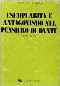 Esemplarità e antagonismo nel pensiero di Dante. Vol. 1