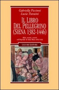 Il libro del pellegrino (Siena 1382-1446). Affari, uomini, monete nell'Ospedale di Santa Maria della Scala