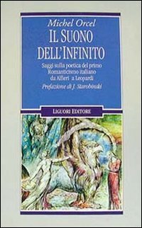 Il suono dell'infinito. Saggi sulla poetica del primo Romanticismo italiano da Alfieri a Leopardi