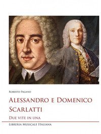 Alessandro e Domenico Scarlatti. Due vite in una