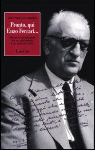 Pronto, qui Enzo Ferrari... Storia di un'amicizia fra un giornalista e un grande uomo