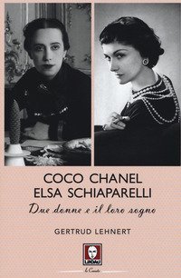 Coco Chanel ed Elsa Schiaparelli. Due donne e il loro sogno
