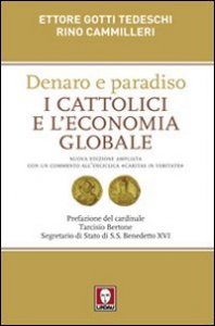 Denaro e paradiso - I cattolici e l'economia globale. Con un commento all'Enciclica «Caritas in veritate»