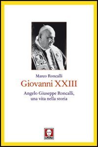 Giovanni XXIII - Angelo Giuseppe Roncalli, una vita nella storia