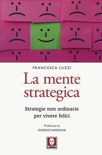La mente strategica. Strategie non ordinarie per vivere felici