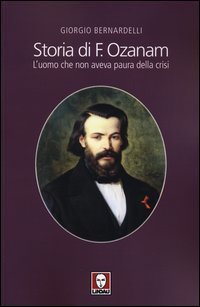 Storia di F - Ozanam. L'uomo che non aveva paura della crisi