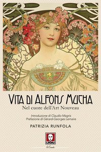Vita di Alfons Mucha. Nel cuore dell'Art Nouveau