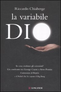 La variabile Dio - In cosa credono gli scienziati? Un confronto tra George Coyne e Arno Penzias