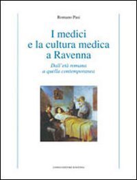 I medici e la cultura medica a Ravenna. Dall'età romana a quella contemporanea