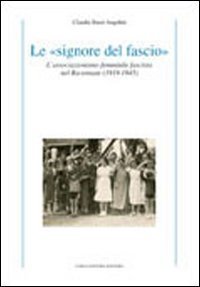 Le «signore del fascio». L'associazionismo femminile fascista nel ravennate (1919-1945)