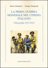La prima guerra mondiale nel cinema italiano. Filmografia 1915-2013