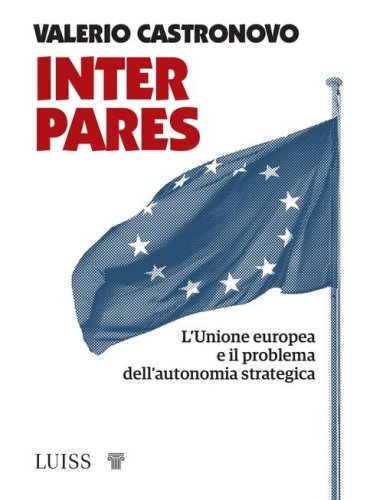 Inter pares. L'Unione europea e il problema dell'autonomia strategica