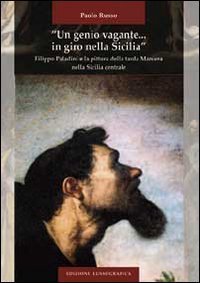 «Un genio vagante... in giro nella Sicilia». Filippo Paladini e la pittura della tarda maniera nella Sicilia centrale
