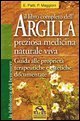 Il libro completo dell'argilla - Preziosa medicina naturale viva