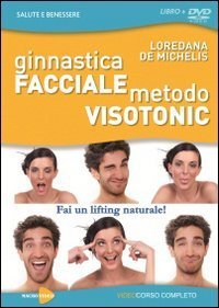 Ginnastica facciale - Metodo visotonic. Fai un lifting naturale! con DVD