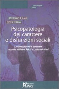 Psicopatologia del carattere e disfunzioni sociali. La formazione del carattere secondo Wilhelm Reich e i post-reichiani