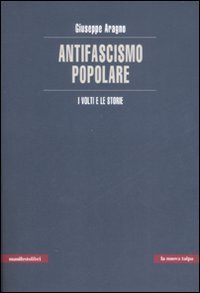 L'antifascismo popolare. I volti e le storie
