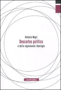 Descartes politico o della ragionevole ideologia