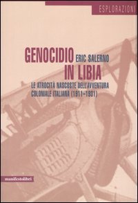 Genocidio in Libia. Le atrocità nascoste dell'avventura coloniale italiana (1911-1931)