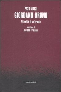 Giordano Bruno. Attualità di un'eresia