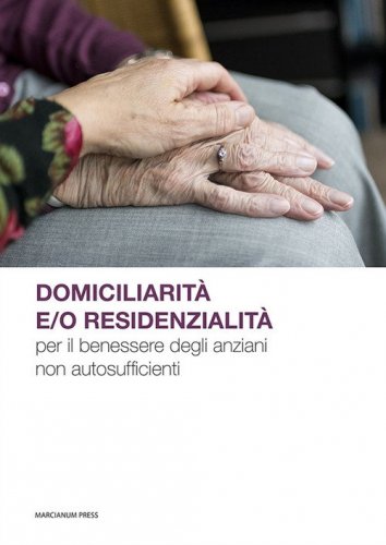 Domiciliarità e/o residenzialità per il benessere degli anziani non autosufficienti