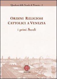 Ordini religiosi cattolici a Venezia. I primi secoli