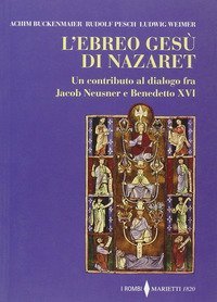 L'ebreo Gesù di Nazaret. Un contributo al dialogo fra Jacob Neusner e Benedetto XVI