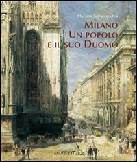 Milano. Un popolo e il suo Duomo. Storie di uomini che costruirono la cattedrale