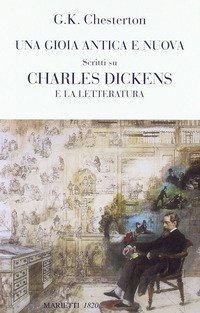 Una gioia antica e nuova. Scritti su Charles Dickens e la letteratura